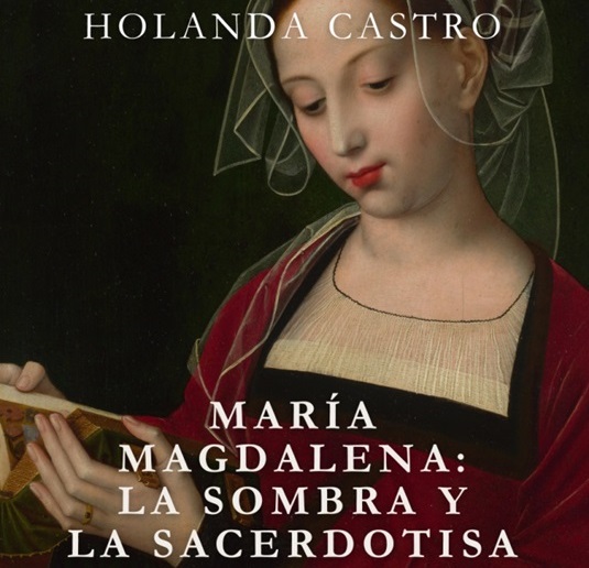 La escritora Holanda Castro sorprende con su libro sobre la figura de María Magdalena